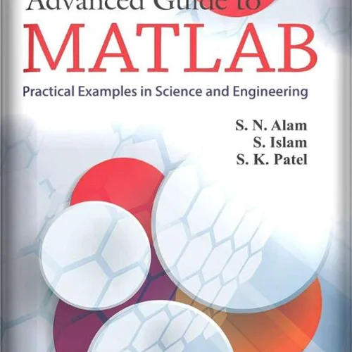 Advanced Guide to MATLAB, Practical Examples in Science and Engineering