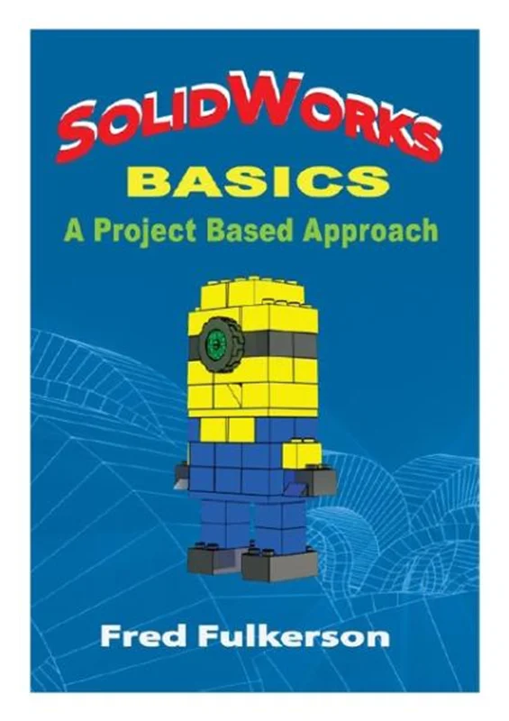 کتاب آموزش سالیدورکس با رویکرد مبتنی بر پروژه (SolidWorks A Project Based Approach)